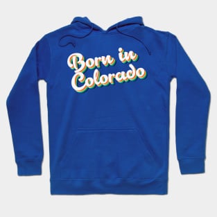 Born In Colorado - 80's Retro Style Typographic Design Hoodie